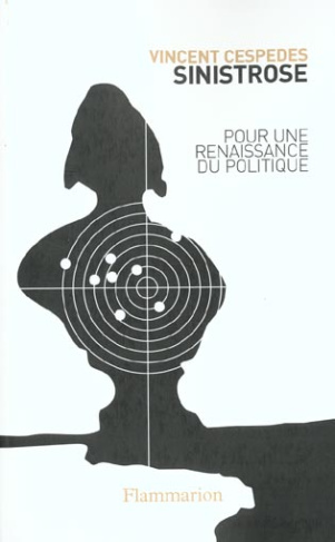 Sinistrose. Pour une renaissance du politique
