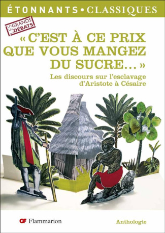C'est à ce prix que vous mangez du sucre... Les discours sur l'esclavage d'Aristote à Césaire