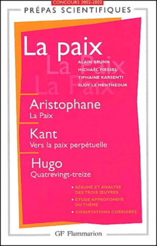 La paix Prépas scientifiques. La Paix d'Aristophane, Vers la paix perpétuelle de Kant, Quatrevingt-t