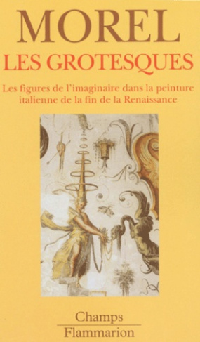 Les grotesques. Les figures de l'imaginaire dans la peinture italienne de la fin de la Renaissance
