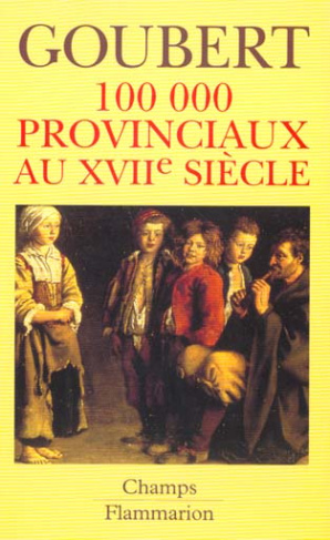 CENT MILLE PROVINCIAUX AU XVIIEME SIECLE. Beauvais et le Beauvaisis de 1600 à 1730
