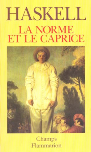 La norme et le caprice. Redécouvertes en art : aspects du goût et de la collection en France et en A