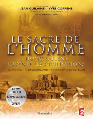 Le sacre de l'homme. Homo sapiens invente les civilisations, avec 1 DVD