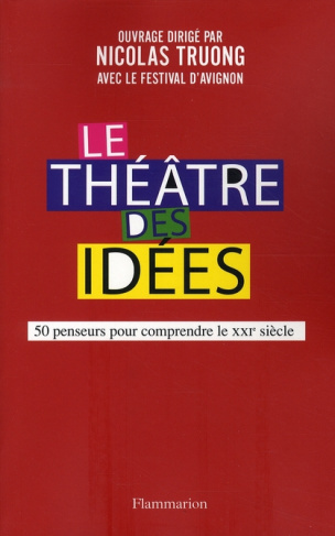 Le Théâtre des idées. 50 Penseurs pour comprendre le XXIe siècle