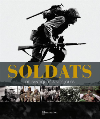 Soldats. De l'Antiquité à nos jours
