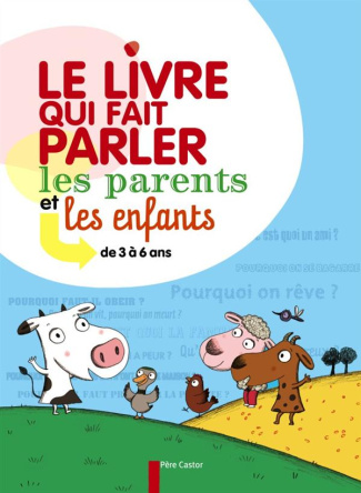 Le livre qui fait parler les parents et les enfants. De 3 à 6 ans