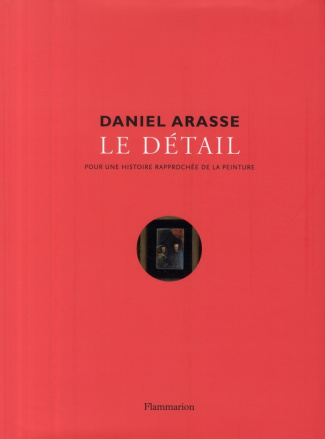 Le détail. Pour une histoire rapprochée de la peinture
