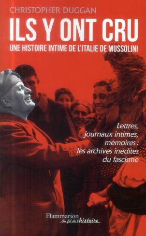 Ils y ont cru. Une histoire intime de l'Italie de Mussolini