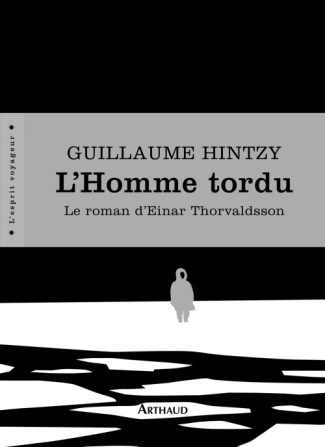 L'Homme tordu. Le roman d'Einar Thorvaldsson