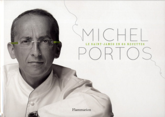Michel Portos. Le Saint-James en 65 recettes