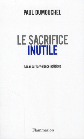 Le sacrifice inutile. Essai sur la violence politique