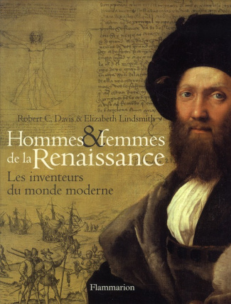 Hommes et femmes de la Renaissance. Les inventeurs du monde moderne