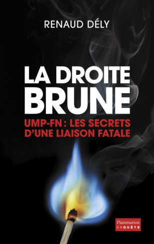 La droite brune. UMP-FN : Les secrets d'une liaison fatale