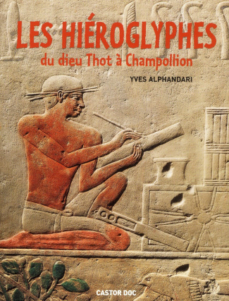 Les hiéroglyphes. Du dieu Thot à Champollion