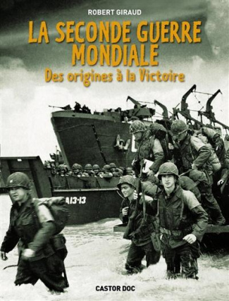 La Seconde Guerre mondiale. Des origines à la victoire