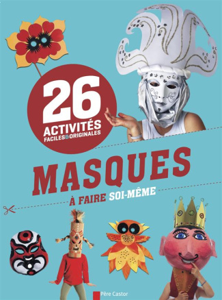 Activités faciles et originales. 26 masques à faire soi-même
