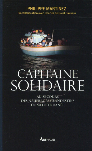 Capitaine solidaire. Au secours des naufragés clandestins en Méditerranée