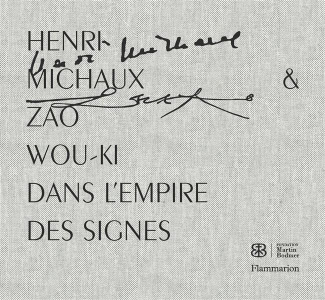 Henri Michaux et Zao Wou-Ki. Dans l'empire des signes
