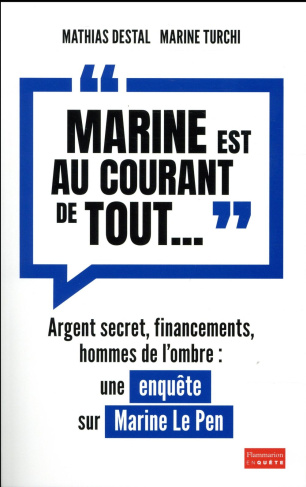 Marine est au courant de tout.... Argent secret, financements et hommes de l'ombre, une enquête su