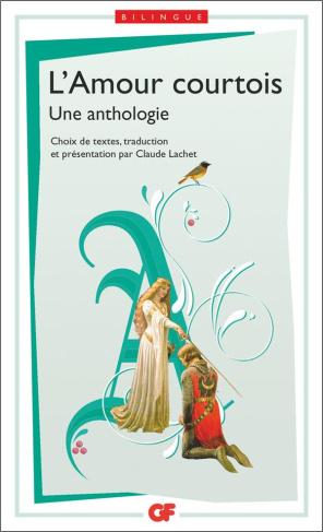 L'Amour courtois. Une anthologie, Edition bilingue français-ancien français