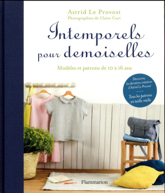 Intemporels pour demoiselles. Modèles et patrons de 10 à 16 ans, avec tous les patrons en taille rée