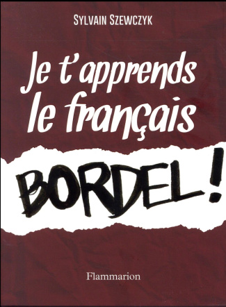 Je t'apprends le francais bordel !