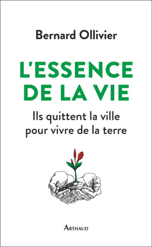 L'essence de la vie. Ils ont quitté la ville pour revenir à la terre