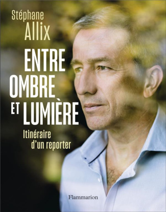 Entre ombre et lumière. Itinéraire d'un reporter
