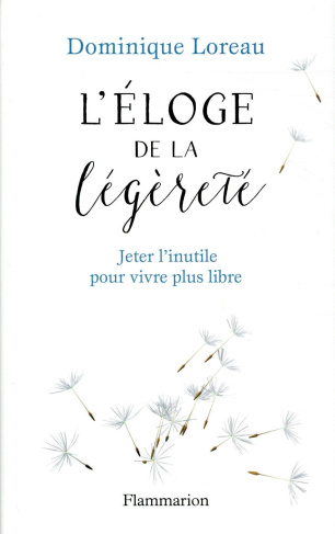 Eloge de la légèreté. Jeter l'inutile pour vivre plus libre