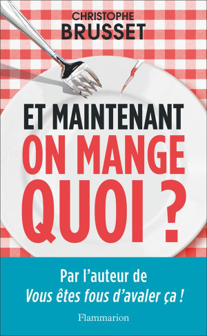Et maintenant, on mange quoi ? Un ancien industriel de l'agroalimentaire vous aide à faire les bons