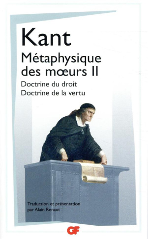 Métaphysique des moeurs. Tome 2, Doctrine du droit ; Doctrine de la vertu