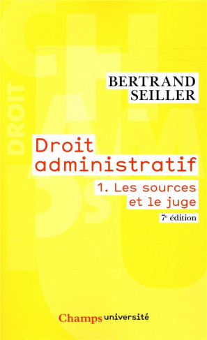 Droit administratif. Tome 1, Les sources et le juge, 7e édition