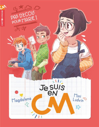 Je suis en CM Tome 3 : Pas d'école pour Marie !