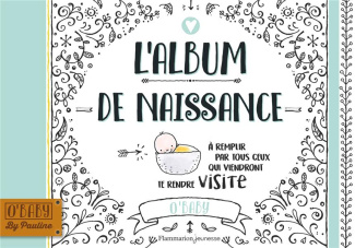 L'album de naissance. A remplir par tous ceux qui viendront te rendre visite