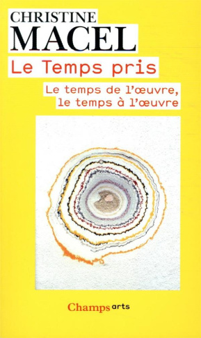 Le Temps pris. Le temps de l'oeuvre, le temps à l'oeuvre, Edition revue et augmentée