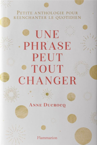 Une phrase peut tout changer. Petite anthologie pour réenchanter le quotidien