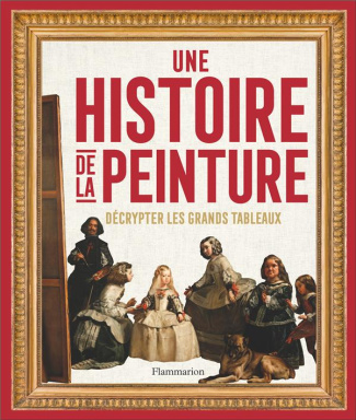 Une histoire de la peinture. Décrypter les grands tableaux