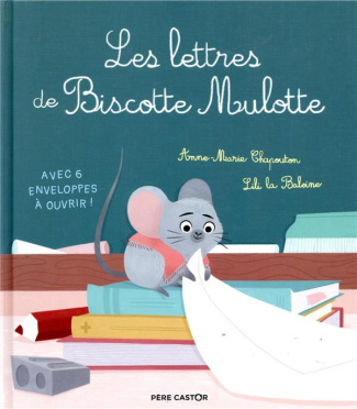 Les lettres de Biscotte Mulotte. Avec 6 enveloppes à ouvrir !