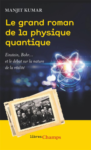 Le grand roman de la physique quantique. Einstein, Bohr... et le débat sur la nature de la réalité