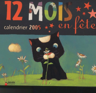 Calendrier 12 mois en fête. Edition 2005