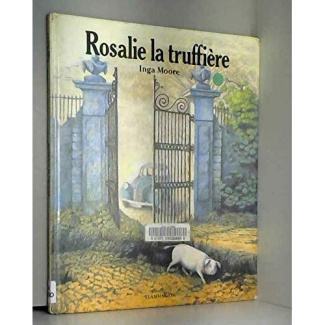 ROSALIE LA TRUFFIERE - TEXTE ET ILLUSTRATIONS DE MOORE INGA