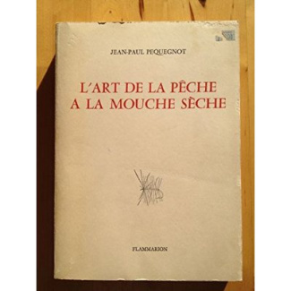 L'ART DE LA PECHE A LA MOUCHE SECHE 2 HORS-TEXTE EN 4 COULEURS ET 12 PAGES HORS-