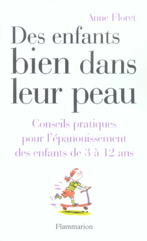 Des enfants bien dans leur peau. Conseils pratiques pour l'épanouissement des enfants de 3 à 12 ans