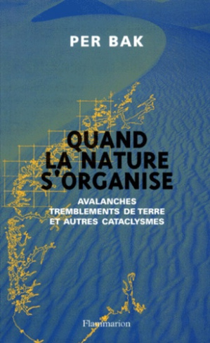 QUAND LA NATURE S'ORGANISE. Avalanches, tremblements de terre et autres cataclysmes