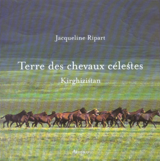 Terre des chevaux célestes. Kirghizistan