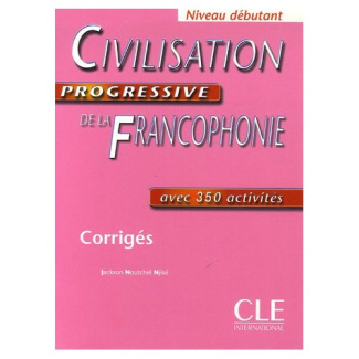 Civilisation progresive de la Francophonie avec 350 activités Niveau débutant. Corrigés