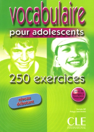 Vocabulaire pour adolescents. 250 exercices niveau débutant