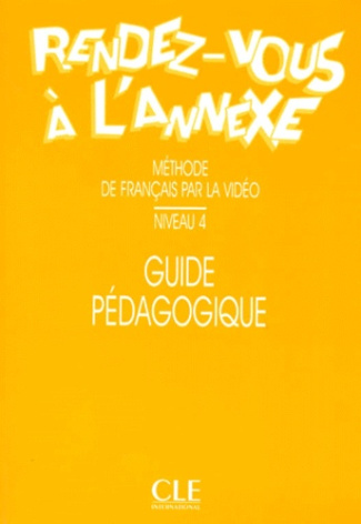 RENDEZ-VOUS A L'ANNEXE. Guide pédagogique, niveau 4