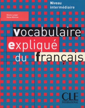 Vocabulaire expliqué du francais. Niveau intermédiaire