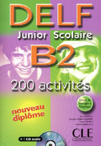 DELF Junior Scolaire B2. 200 Activités, avec 1 CD audio